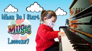 When Should I Start Music Lessons?